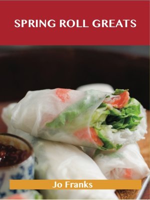 cover image of Spring Roll Greats: Delicious Spring Roll Recipes, The Top 48 Spring Roll Recipes